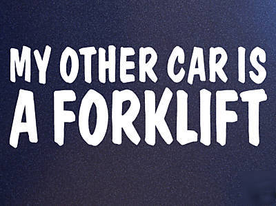 My other car is forklift fork lift truck sticker decal