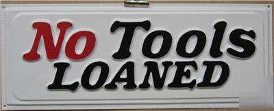 No tools loaned 3-d embossed plastic sign 5X13, shop